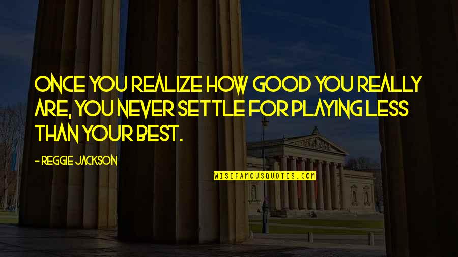 Hold Ya Head Up Quotes By Reggie Jackson: Once you realize how good you really are,