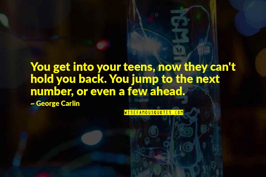 Hold You Back Quotes By George Carlin: You get into your teens, now they can't