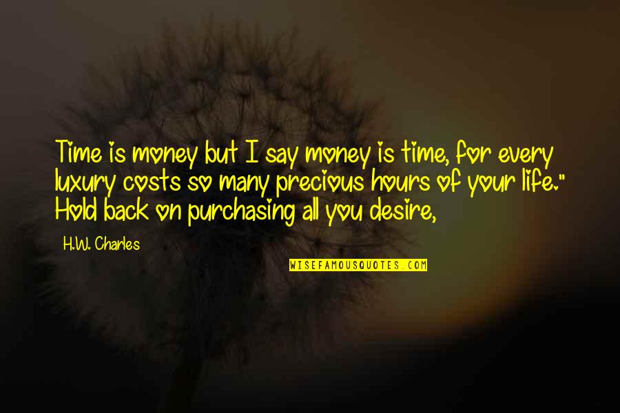 Hold You Back Quotes By H.W. Charles: Time is money but I say money is