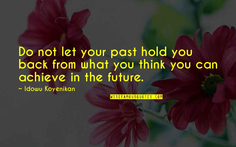 Hold You Back Quotes By Idowu Koyenikan: Do not let your past hold you back