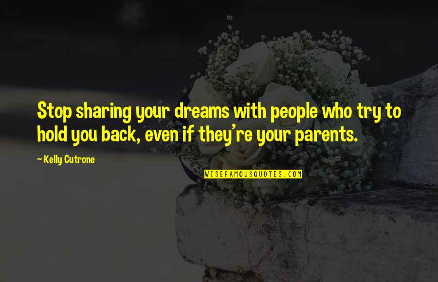 Hold You Back Quotes By Kelly Cutrone: Stop sharing your dreams with people who try