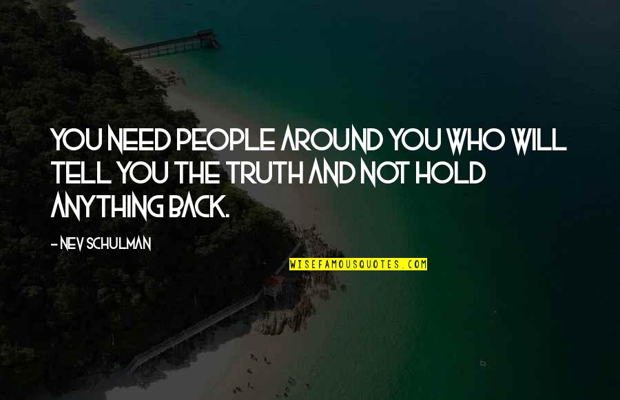 Hold You Back Quotes By Nev Schulman: You need people around you who will tell