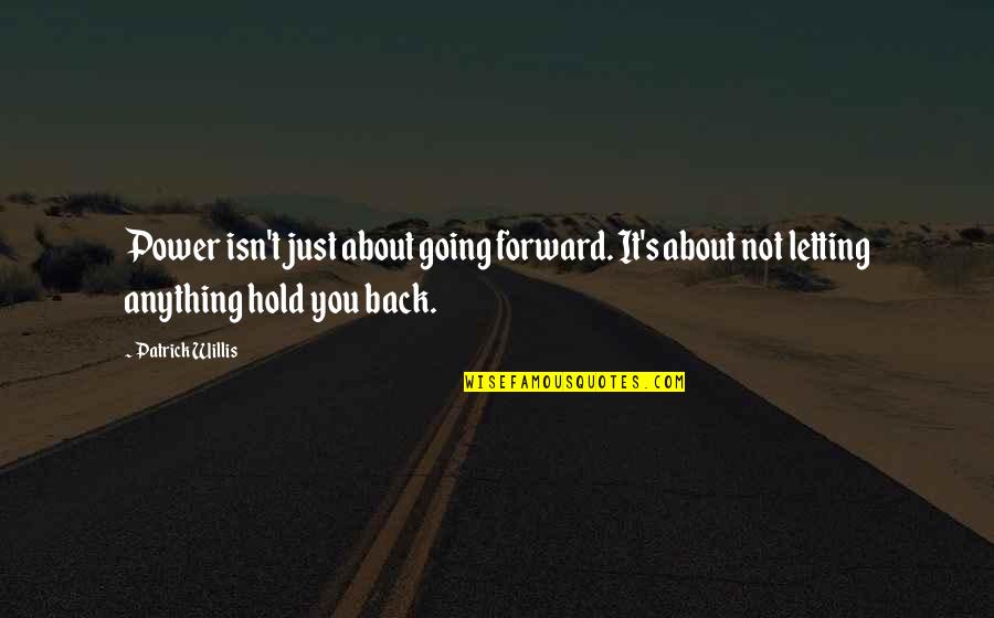 Hold You Back Quotes By Patrick Willis: Power isn't just about going forward. It's about