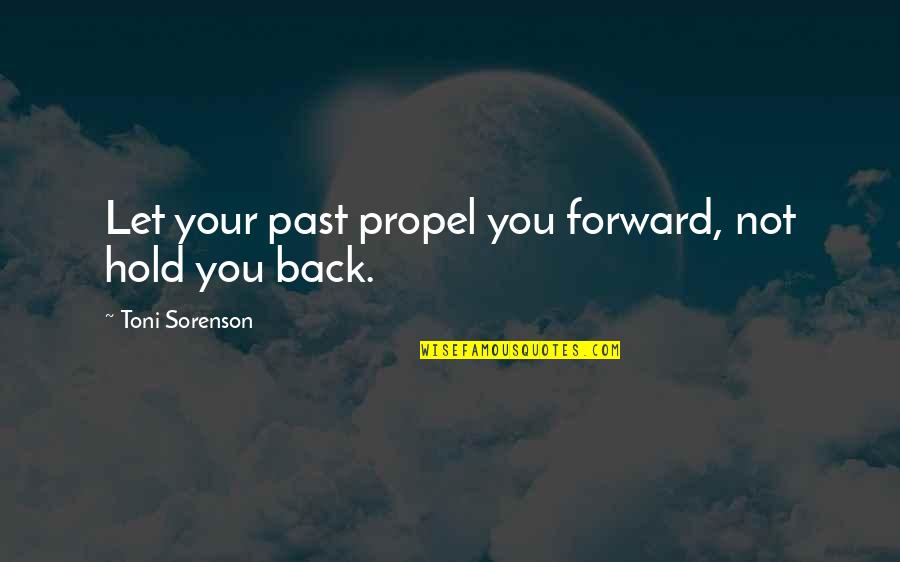 Hold You Back Quotes By Toni Sorenson: Let your past propel you forward, not hold