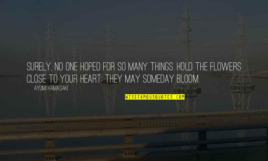 Hold You Close To My Heart Quotes By Ayumi Hamasaki: Surely, no one hoped for so many things.