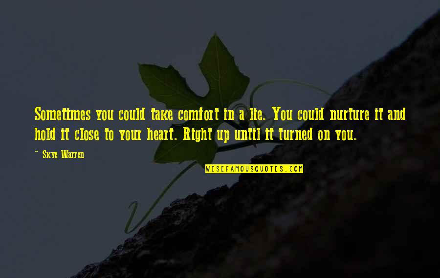 Hold You Close To My Heart Quotes By Skye Warren: Sometimes you could take comfort in a lie. Hold You Close To My Heart Quotes By Skye Warren: Sometimes you could take comfort in a lie.