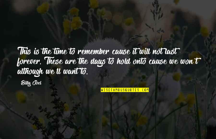 Hold You Forever Quotes By Billy Joel: This is the time to remember cause it