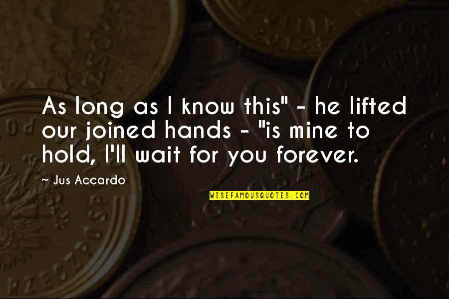 Hold You Forever Quotes By Jus Accardo: As long as I know this" - he