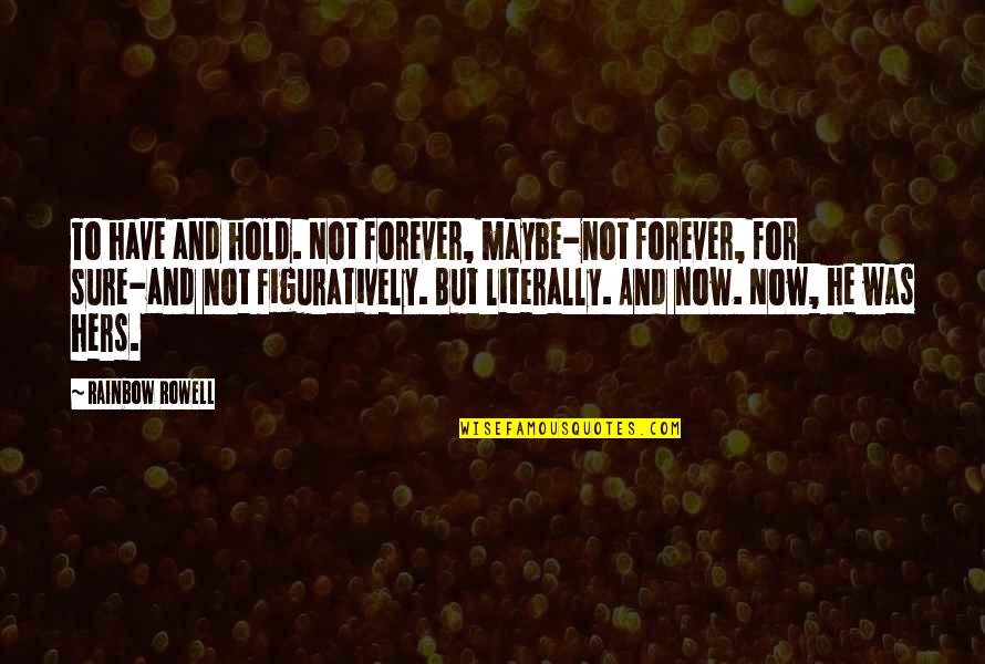 Hold You Forever Quotes By Rainbow Rowell: To have and hold. Not forever, maybe-not forever,