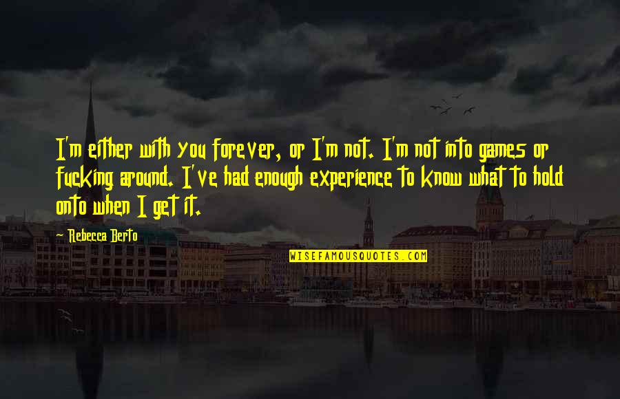 Hold You Forever Quotes By Rebecca Berto: I'm either with you forever, or I'm not.