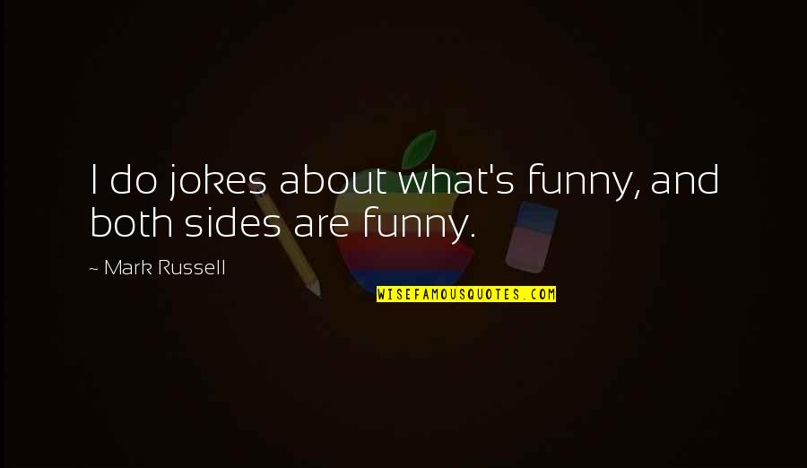 Hold Your Children Tight Quotes By Mark Russell: I do jokes about what's funny, and both