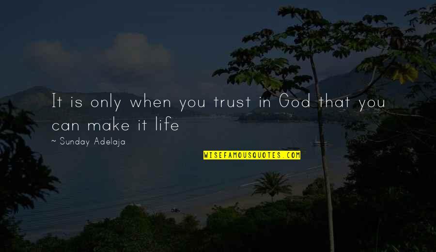 Hold Your Chin Up Quotes By Sunday Adelaja: It is only when you trust in God