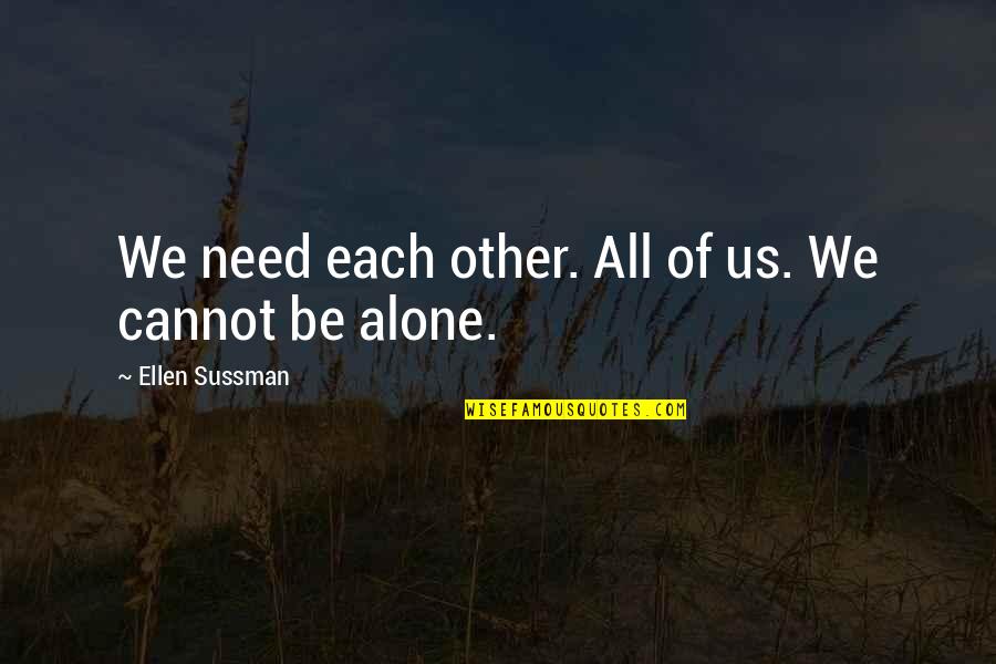 Hold Your Ground Quotes By Ellen Sussman: We need each other. All of us. We