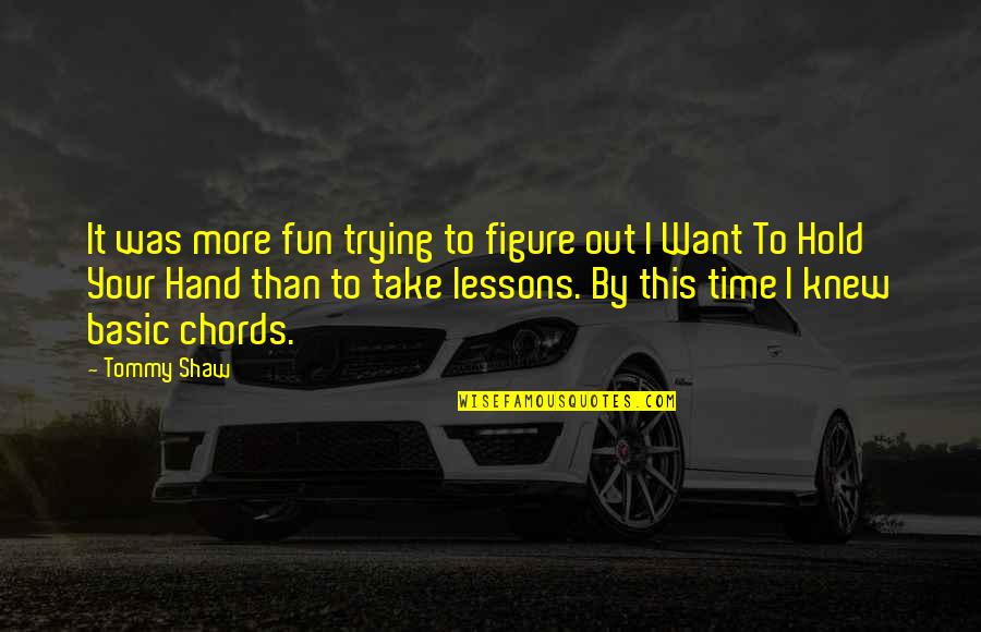 Hold Your Hand Quotes By Tommy Shaw: It was more fun trying to figure out Hold Your Hand Quotes By Tommy Shaw: It was more fun trying to figure out