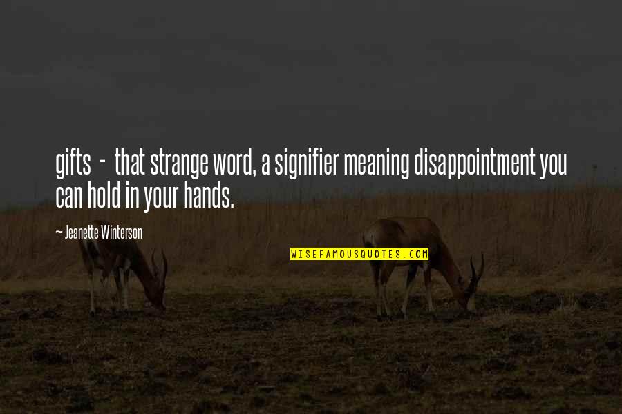 Hold Your Hands Quotes By Jeanette Winterson: gifts - that strange word, a signifier meaning Hold Your Hands Quotes By Jeanette Winterson: gifts - that strange word, a signifier meaning