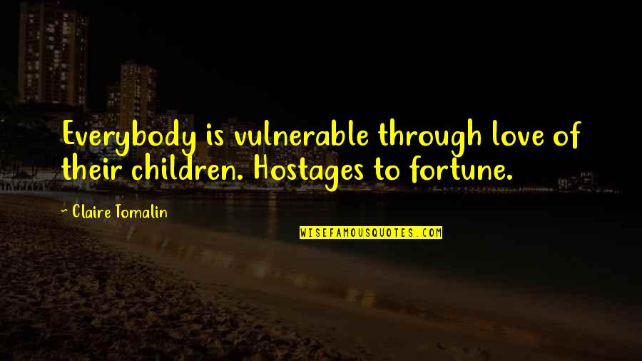 Hold Your Head Held High Quotes By Claire Tomalin: Everybody is vulnerable through love of their children.
