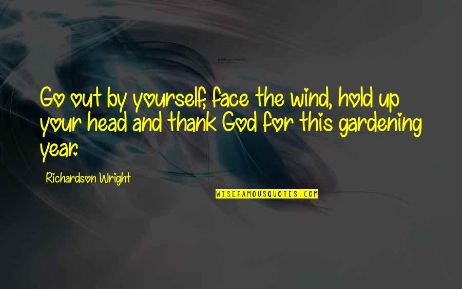 Hold Your Head Quotes By Richardson Wright: Go out by yourself, face the wind, hold