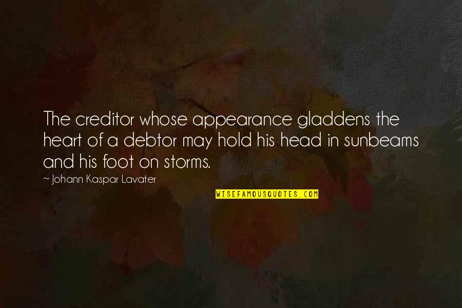 Hold Your Head Up Quotes By Johann Kaspar Lavater: The creditor whose appearance gladdens the heart of