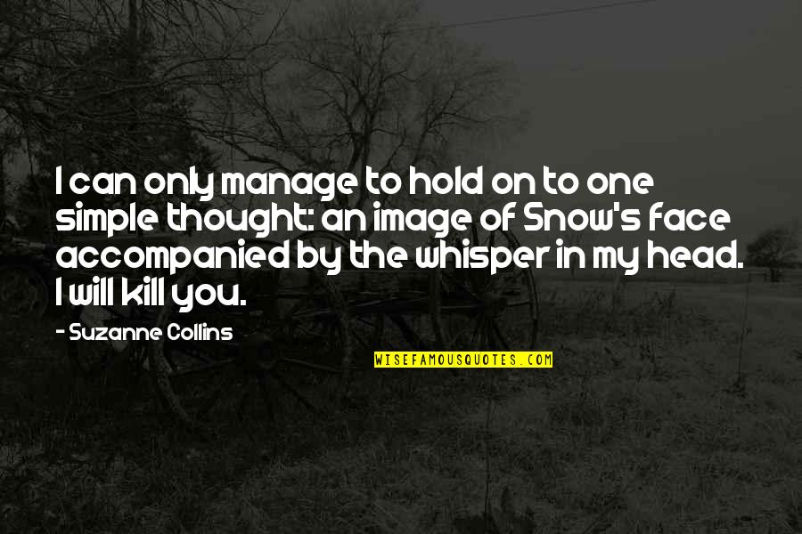 Hold Your Head Up Quotes By Suzanne Collins: I can only manage to hold on to