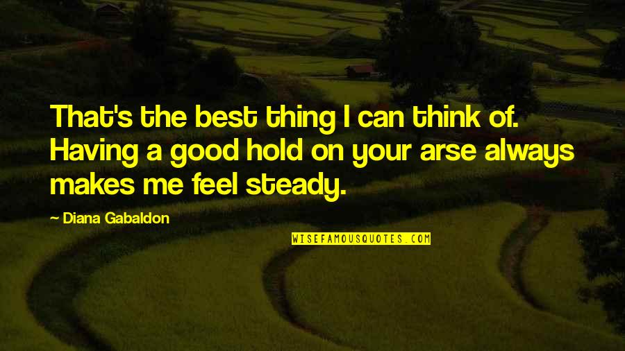 Hold Your Quotes By Diana Gabaldon: That's the best thing I can think of.