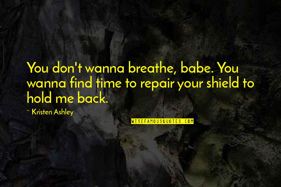 Hold Your Quotes By Kristen Ashley: You don't wanna breathe, babe. You wanna find