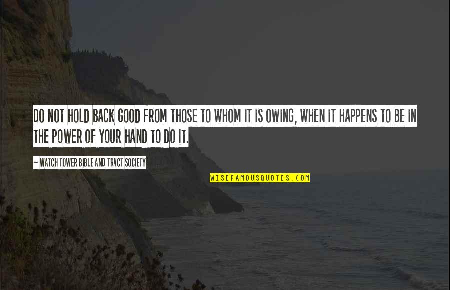 Hold Your Quotes By Watch Tower Bible And Tract Society: Do not hold back good from those to Hold Your Quotes By Watch Tower Bible And Tract Society: Do not hold back good from those to