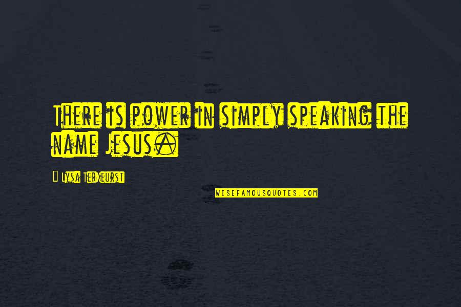 Hold Yourself Together Quotes By Lysa TerKeurst: There is power in simply speaking the name