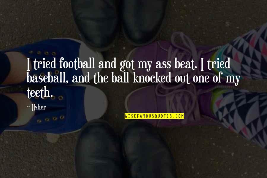 Hold Yourself Together Quotes By Usher: I tried football and got my ass beat.