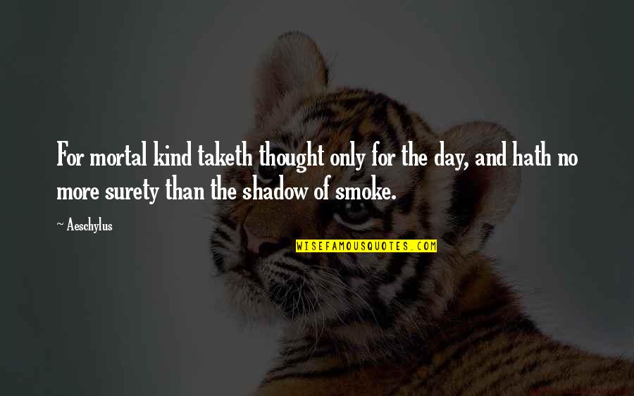 Holdahl Careers Quotes By Aeschylus: For mortal kind taketh thought only for the