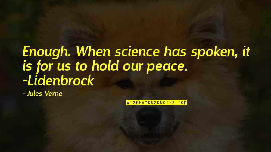 Hold'em Quotes By Jules Verne: Enough. When science has spoken, it is for
