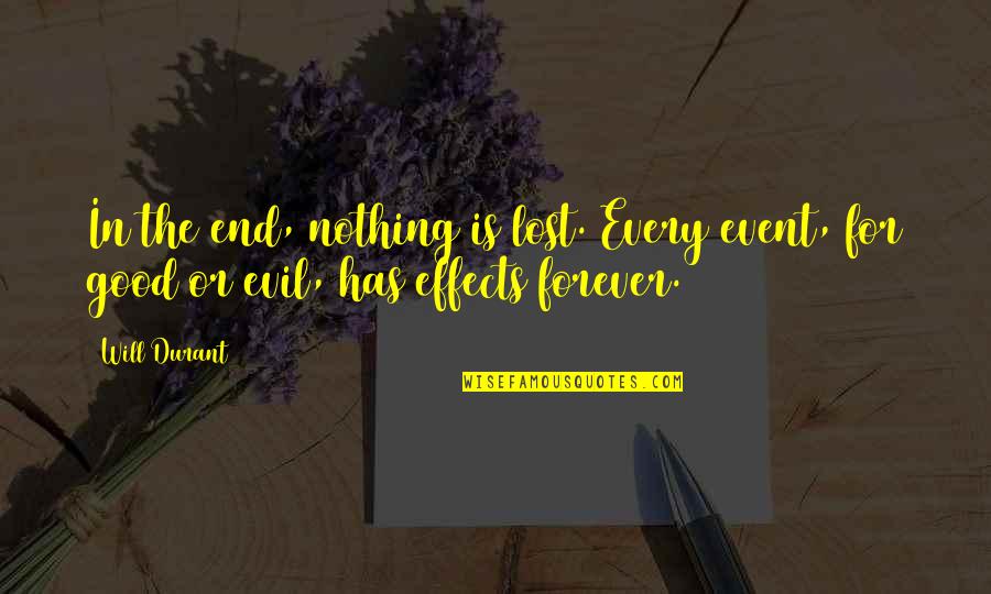 Holden And Ackley Quotes By Will Durant: In the end, nothing is lost. Every event,