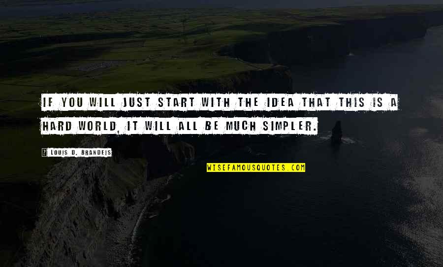 Holden And Sally Quotes By Louis D. Brandeis: If you will just start with the idea