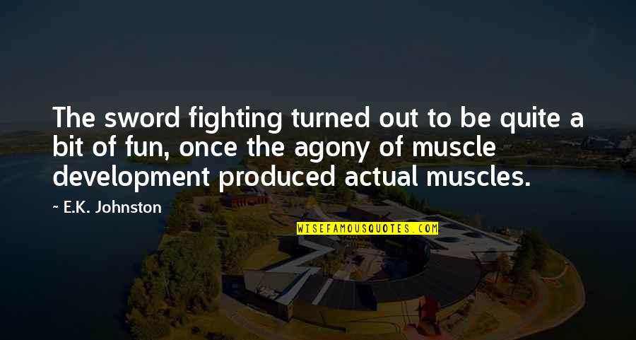Holden Caulfield Anti Hero Quotes By E.K. Johnston: The sword fighting turned out to be quite Holden Caulfield Anti Hero Quotes By E.K. Johnston: The sword fighting turned out to be quite