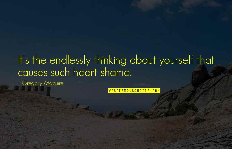Holden Caulfield Anti Hero Quotes By Gregory Maguire: It's the endlessly thinking about yourself that causes Holden Caulfield Anti Hero Quotes By Gregory Maguire: It's the endlessly thinking about yourself that causes
