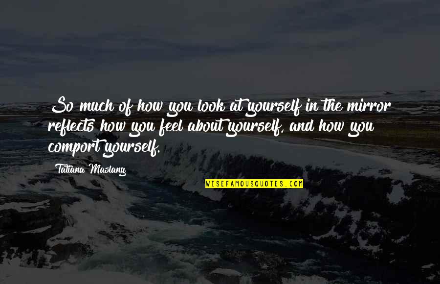 Holden Caulfield Childish Quotes By Tatiana Maslany: So much of how you look at yourself Holden Caulfield Childish Quotes By Tatiana Maslany: So much of how you look at yourself