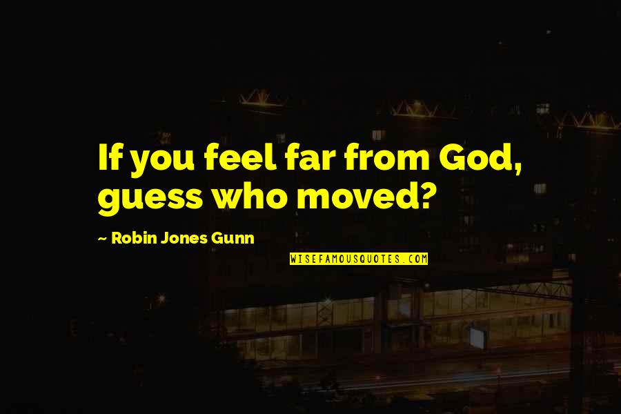 Holden Caulfield Cigarettes Quotes By Robin Jones Gunn: If you feel far from God, guess who Holden Caulfield Cigarettes Quotes By Robin Jones Gunn: If you feel far from God, guess who