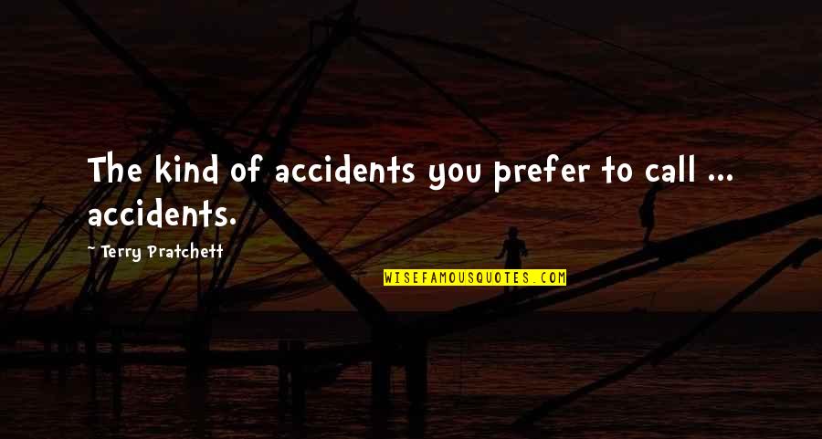 Holden Caulfield Crumby Quotes By Terry Pratchett: The kind of accidents you prefer to call