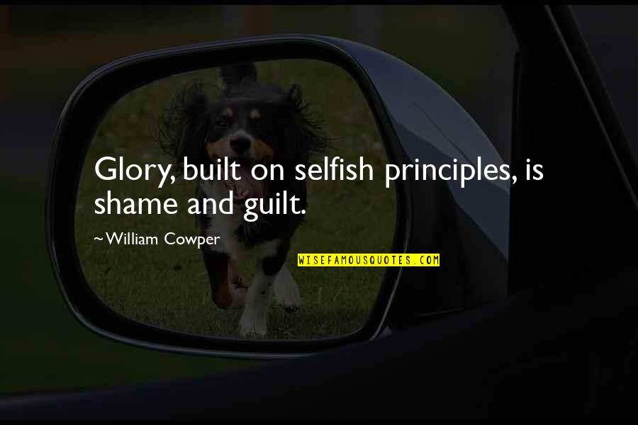 Holden Caulfield Depression Quotes By William Cowper: Glory, built on selfish principles, is shame and Holden Caulfield Depression Quotes By William Cowper: Glory, built on selfish principles, is shame and