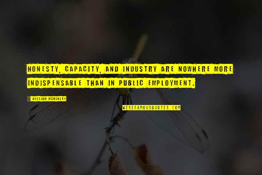 Holden Caulfield Depression Quotes By William McKinley: Honesty, capacity, and industry are nowhere more indispensable Holden Caulfield Depression Quotes By William McKinley: Honesty, capacity, and industry are nowhere more indispensable