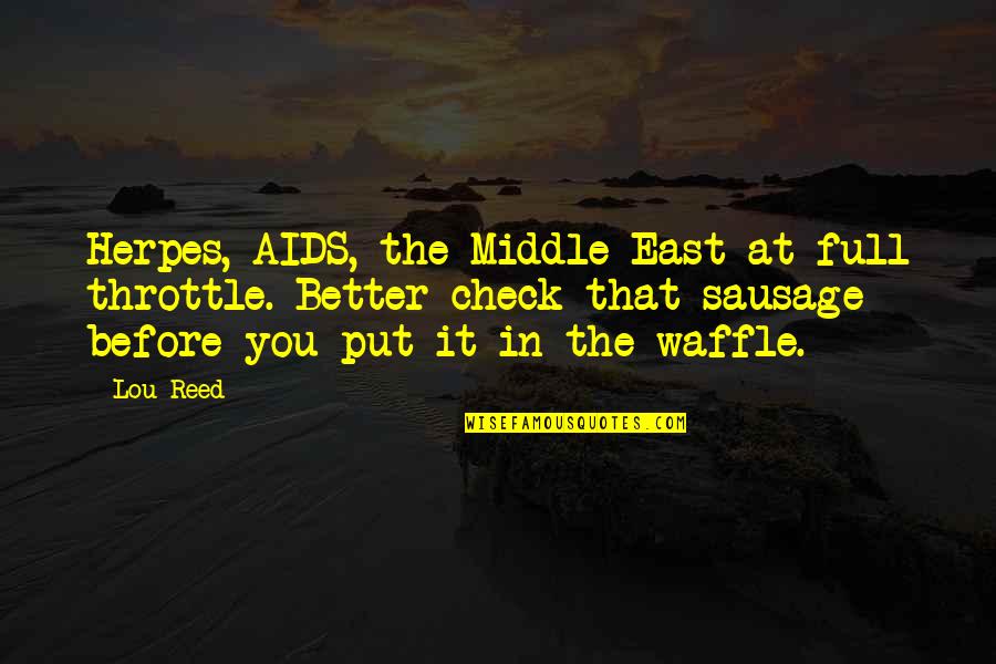 Holden Caulfield Fantasy World Quotes By Lou Reed: Herpes, AIDS, the Middle East at full throttle.