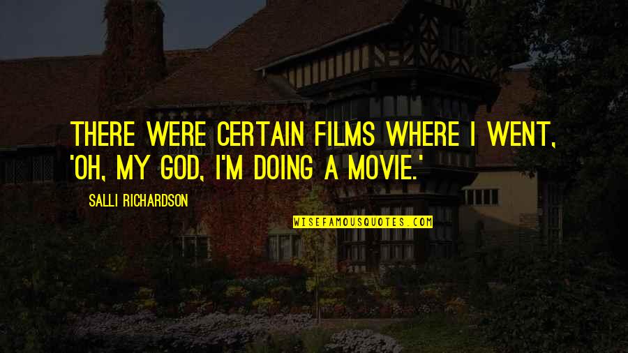 Holden Caulfield Hates Phonies Quotes By Salli Richardson: There were certain films where I went, 'Oh, Holden Caulfield Hates Phonies Quotes By Salli Richardson: There were certain films where I went, 'Oh,