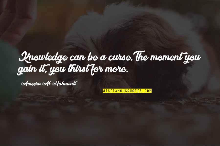 Holden Caulfield Nuns Quotes By Ameera Al Hakawati: Knowledge can be a curse.The moment you gain Holden Caulfield Nuns Quotes By Ameera Al Hakawati: Knowledge can be a curse.The moment you gain