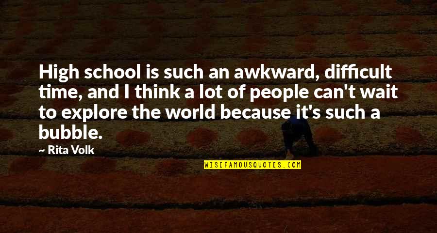 Holden Caulfield Nuns Quotes By Rita Volk: High school is such an awkward, difficult time, Holden Caulfield Nuns Quotes By Rita Volk: High school is such an awkward, difficult time,