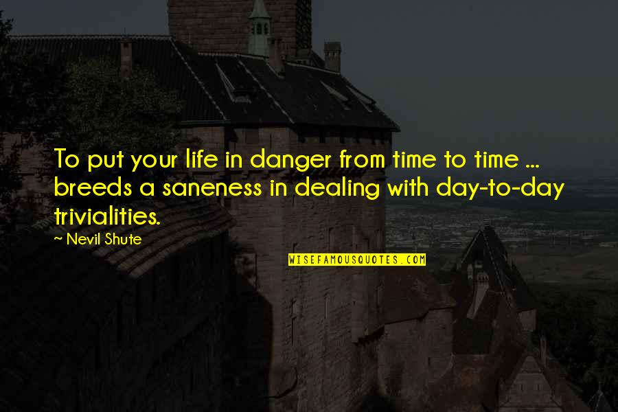 Holden Caulfield Phony Quotes By Nevil Shute: To put your life in danger from time Holden Caulfield Phony Quotes By Nevil Shute: To put your life in danger from time