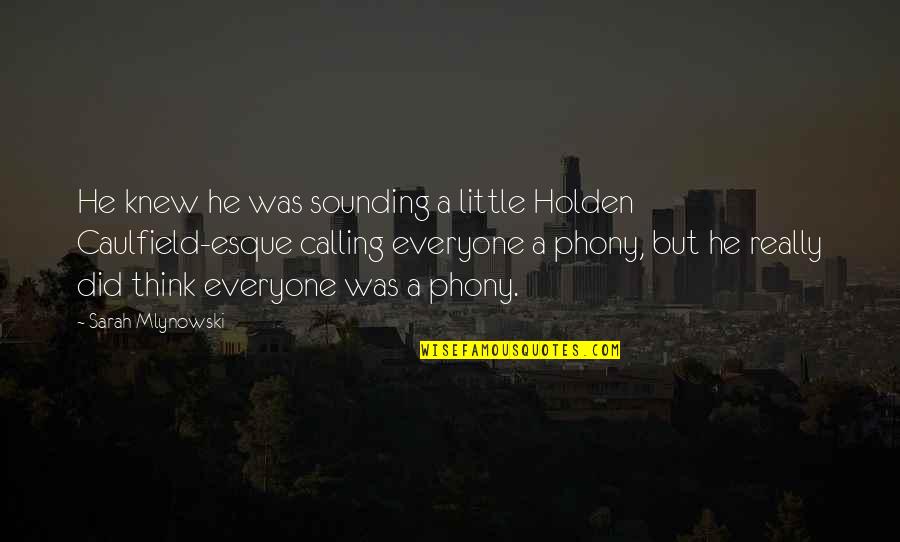 Holden Caulfield Phony Quotes By Sarah Mlynowski: He knew he was sounding a little Holden Holden Caulfield Phony Quotes By Sarah Mlynowski: He knew he was sounding a little Holden