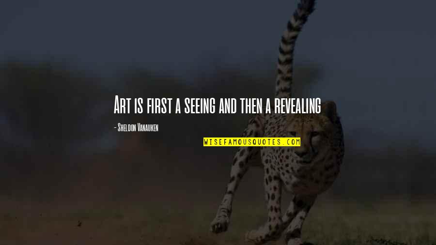 Holden Caulfield Phony Quotes By Sheldon Vanauken: Art is first a seeing and then a Holden Caulfield Phony Quotes By Sheldon Vanauken: Art is first a seeing and then a