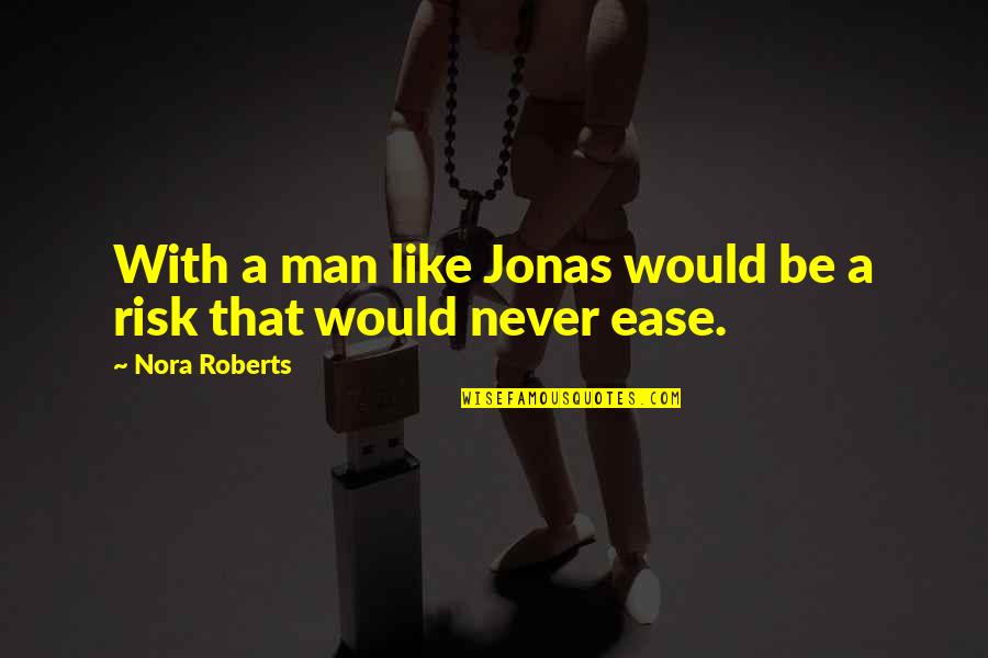 Holden Caulfield Ptsd Quotes By Nora Roberts: With a man like Jonas would be a Holden Caulfield Ptsd Quotes By Nora Roberts: With a man like Jonas would be a