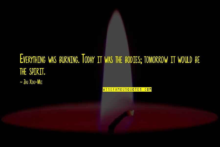 Holden Caulfield Quotes By Zhu Xiao-Mei: Everything was burning. Today it was the bodies;