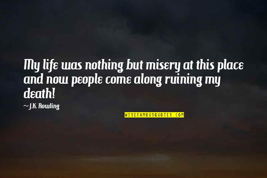 Holden Disappearing Quotes By J.K. Rowling: My life was nothing but misery at this