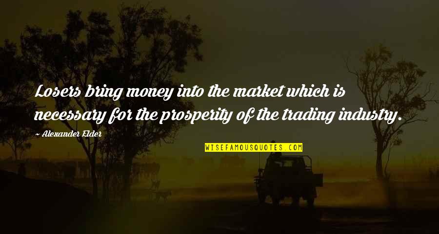 Holden Flunking Out Of School Quotes By Alexander Elder: Losers bring money into the market which is